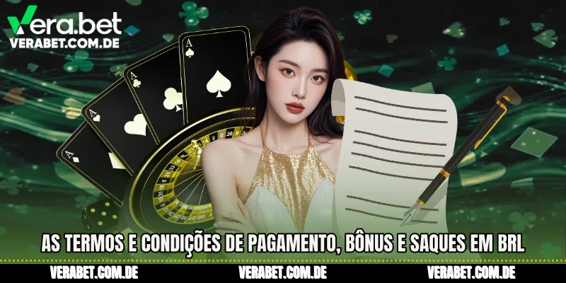 As Termos e Condições de pagamento, bônus e saques em BRL