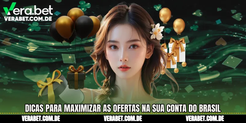 Dicas para maximizar as ofertas na sua conta do Brasil